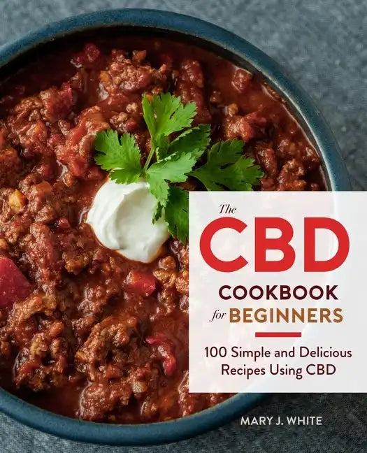 The CBD Cookbook for Beginners: 100 Simple and Delicious Recipes Using CBD - Paperback