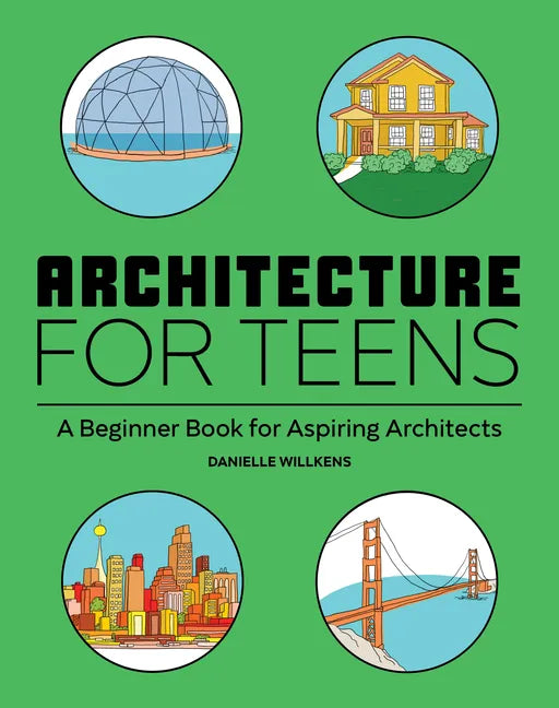 Architecture for Teens: A Beginner's Book for Aspiring Architects - Paperback