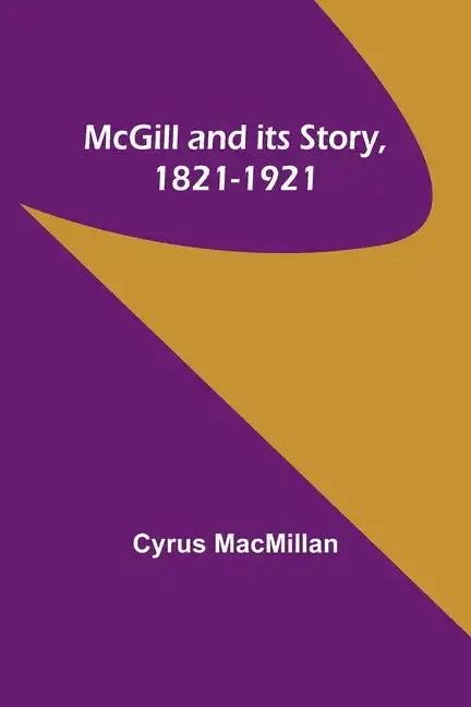 McGill and its Story, 1821-1921 - Paperback
