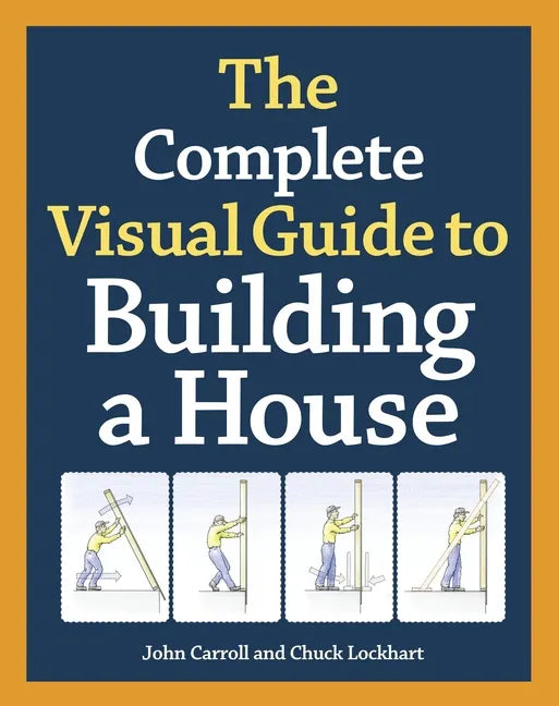 The Complete Visual Guide to Building a House - Hardcover