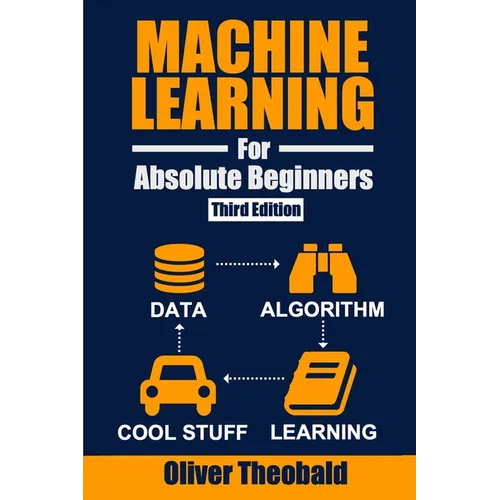 Machine Learning for Absolute Beginners: A Plain English Introduction (Third Edition) - Paperback