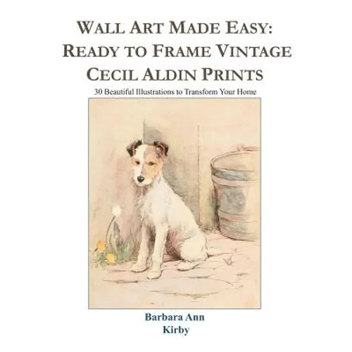 Wall Art Made Easy: Ready to Frame Vintage Cecil Aldin Prints: 30 Beautiful Illustrations to Transform Your Home - Paperback