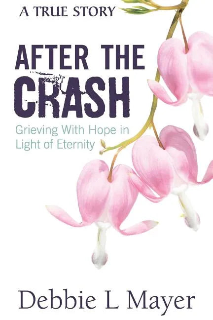 After The Crash: Grieving With Hope in Light of Eternity - Paperback