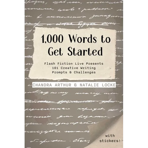 1,000 Words to Get Started: Flash Fiction Live Presents 101 Creative Writing Prompts & Challenges - Paperback