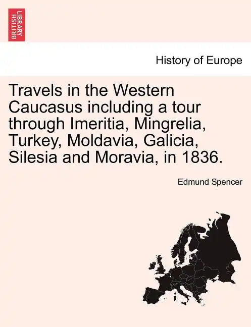 Travels in the Western Caucasus Including a Tour Through Imeritia, Mingrelia, Turkey, Moldavia, Galicia, Silesia and Moravia, in 1836. - Paperback