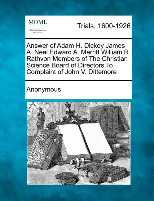 Answer of Adam H. Dickey James A. Neal Edward A. Merritt William R. Rathvon Members of the Christian Science Board of Directors to Complaint of John V - Paperback