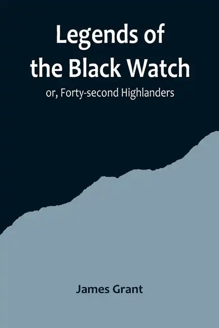 Legends of the Black Watch; or, Forty-second Highlanders - Paperback
