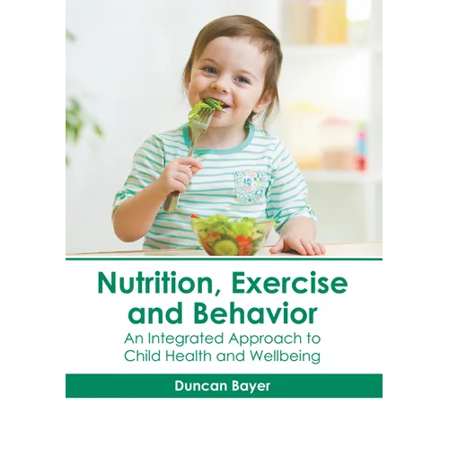 Nutrition, Exercise and Behavior: An Integrated Approach to Child Health and Wellbeing - Hardcover