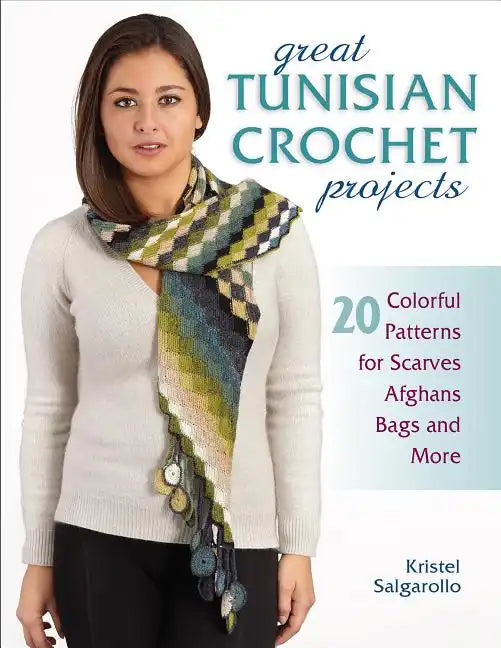 Great Tunisian Crochet Projects: 20 Colorful Patterns for Scarves, Afghans, Bags and More - Paperback