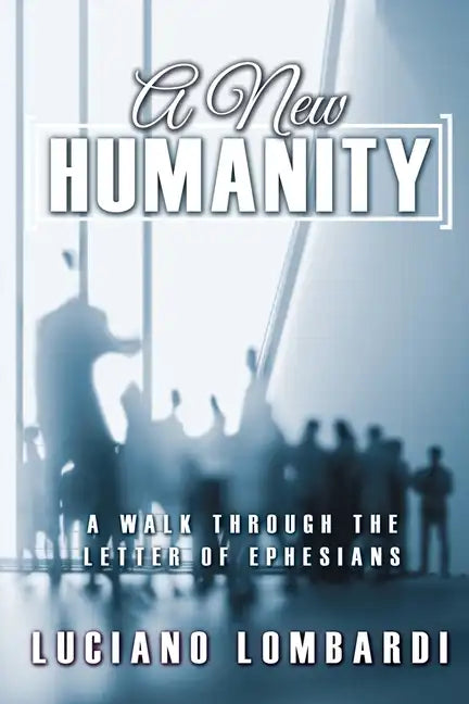 A New Humanity: A Walk through the Letter of Ephesians - Paperback
