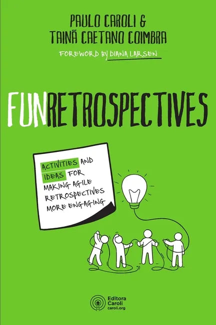 FunRetrospectives: activities and ideas for making agile retrospectives more engaging - Paperback