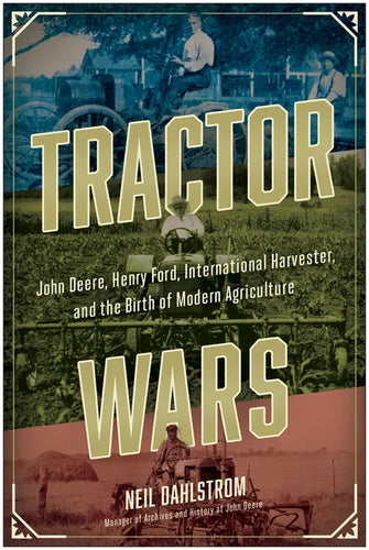 Tractor Wars: John Deere, Henry Ford, International Harvester, and the Birth of Modern Agriculture - Hardcover