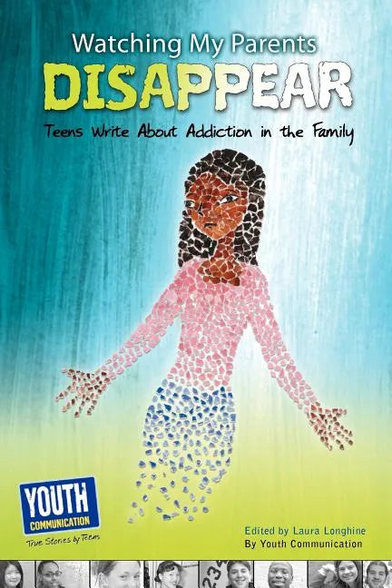 Watching My Parents Disappear: Teens Write about Addiction in the Family - Paperback