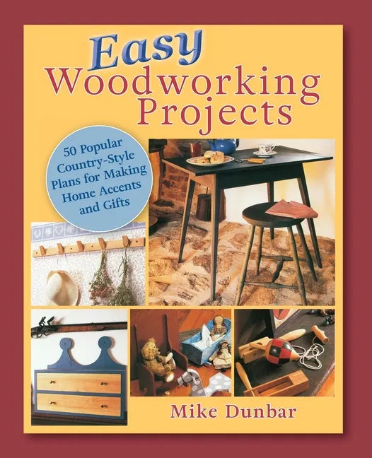 Easy Woodworking Projects: 50 Popular Country-Style Plans to Build for Home Accents, Gifts, or Sale - Paperback