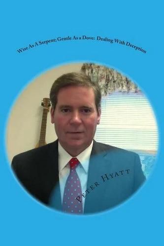 Wise As A Serpent; Gentle As a Dove: Dealing With Deception - Paperback