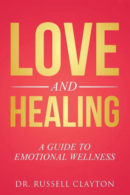Love and Healing: A Guide to Emotional Wellness - Paperback