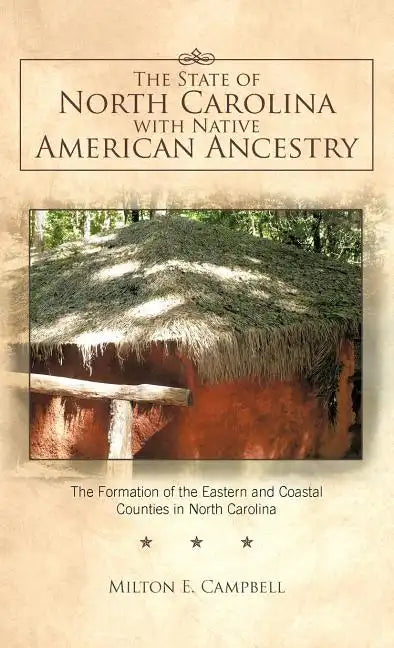 The State of North Carolina with Native American Ancestry: The Formation of the Eastern and Coastal Counties in North Carolina - Hardcover