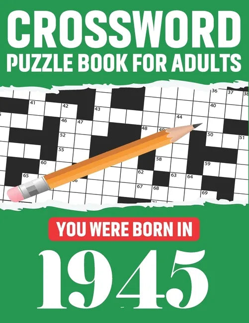 Crossword Puzzle Book For Adults: You Were Born In 1945: Awesome Fun Puzzle Crossword Book With Solutions Containing 80 Large Print Easy To Hard Puzzl - Paperback