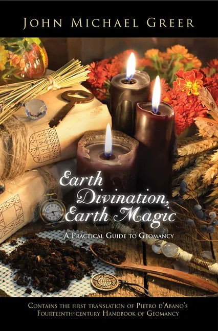 Earth Divination, Earth Magic: A Practical Guide to Geomancy - Paperback