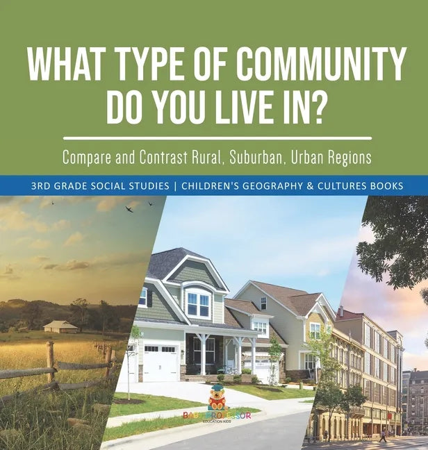 What Type of Community Do You Live In? Compare and Contrast Rural, Suburban, Urban Regions 3rd Grade Social Studies Children's Geography & Cultures Bo - Hardcover