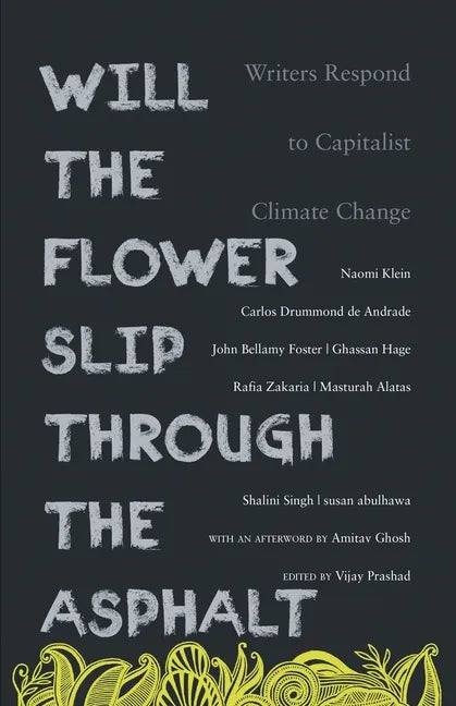 Will the Flower Slip Through the Asphalt?: Writers Respond to Capitalist Climate Change - Paperback