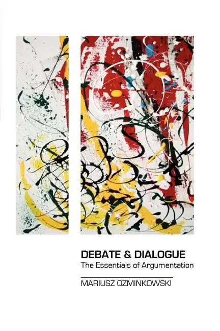 Debate & Dialogue: The Essentials of Argumentation - Paperback