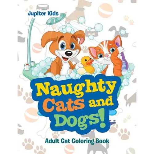 Naughty Cats and Dogs!: Adult Cat Coloring Book - Paperback