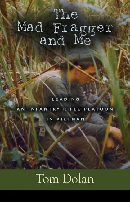 The Mad Fragger and Me: Leading an Infantry Rifle Platoon in Vietnam - SECOND EDITION - Paperback
