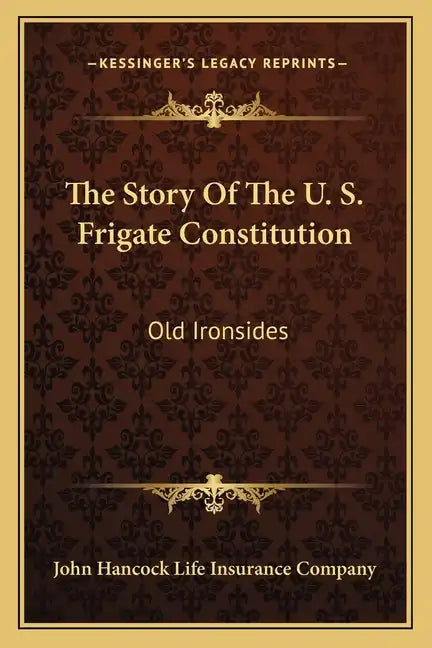 The Story Of The U. S. Frigate Constitution: Old Ironsides - Paperback