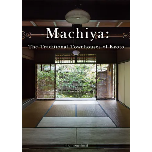 Machiya: The Traditional Townhouses of Kyoto - Paperback