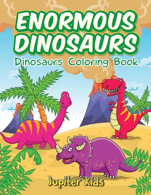 Enormous Dinosaurs: Dinosaurs Coloring Book - Paperback