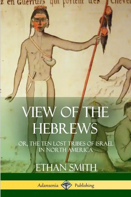 View of the Hebrews: or, The Ten Lost Tribes of Israel in North America - Paperback