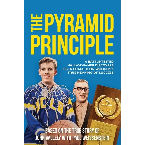 The Pyramid Principle: A Battle-Tested Hall-of-Famer Discovers UCLA Coach John Wooden's True Meaning of Success - Paperback