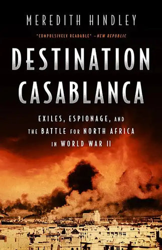 Destination Casablanca: Exile, Espionage, and the Battle for North Africa in World War II - Paperback