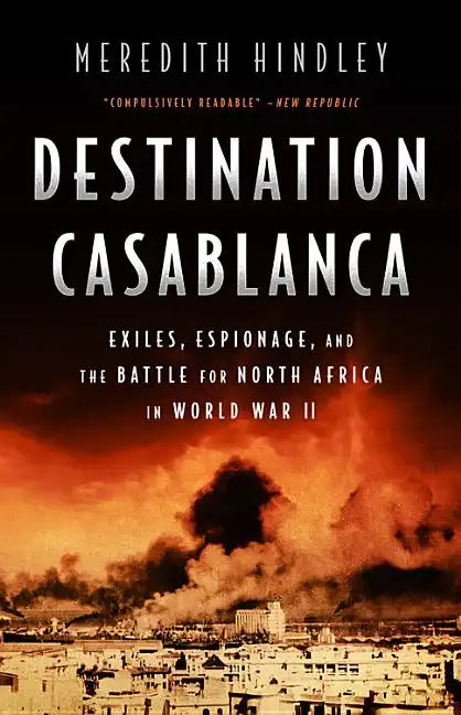 Destination Casablanca: Exile, Espionage, and the Battle for North Africa in World War II - Paperback