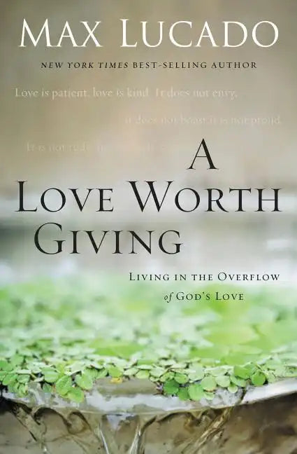 A Love Worth Giving: Living in the Overflow of God's Love - Paperback
