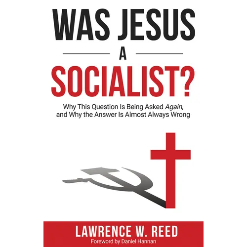 Was Jesus a Socialist?: Why This Question Is Being Asked Again, and Why the Answer Is Almost Always Wrong - Paperback