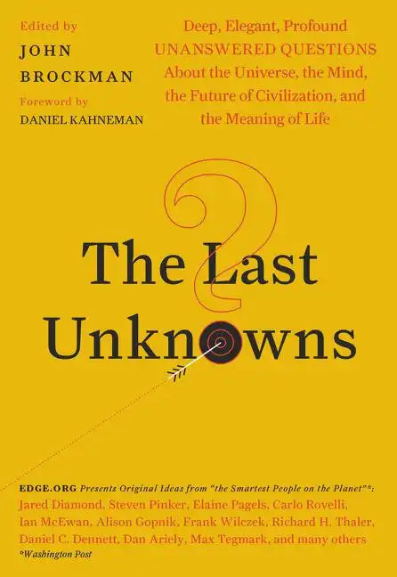 The Last Unknowns: Deep, Elegant, Profound Unanswered Questions about the Universe, the Mind, the Future of Civilization, and the Meaning - Paperback