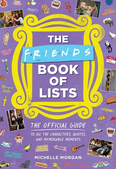 The Friends Book of Lists: The Official Guide to All the Characters, Quotes, and Memorable Moments - Hardcover