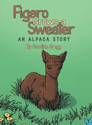 Figaro Grows a Sweater: An Alpaca Story - Hardcover