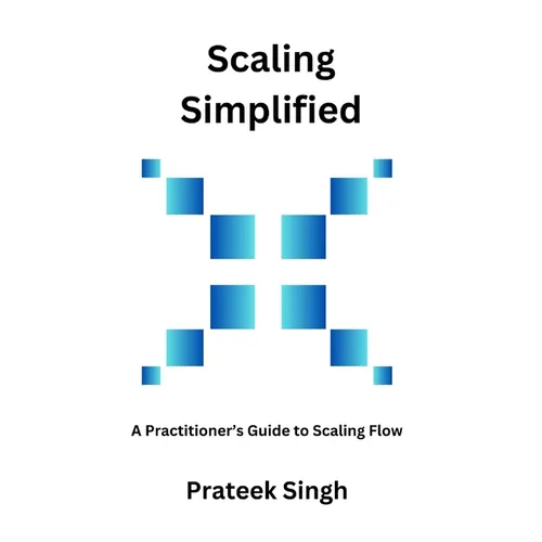 Scaling Simplified: A Practitioner's Guide to Scaling Flow - Paperback
