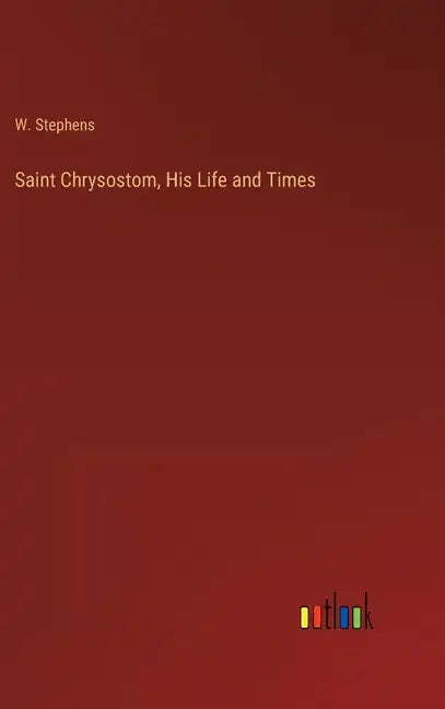 Saint Chrysostom, His Life and Times - Hardcover