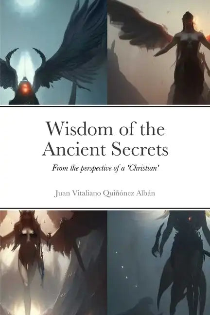 Wisdom of the Ancient Secrets: From the perspective of a 'Christian' - Paperback