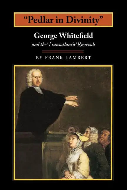 Pedlar in Divinity: George Whitefield and the Transatlantic Revivals, 1737-1770 - Paperback