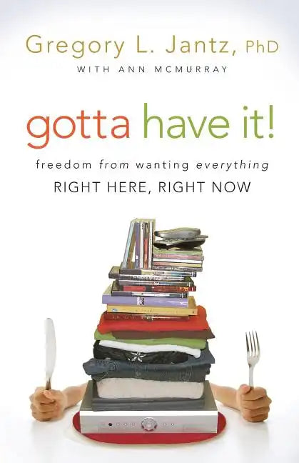 Gotta Have It!: Freedom from Wanting Everything Right Here, Right Now - Paperback