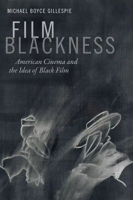 Film Blackness: American Cinema and the Idea of Black Film - Paperback