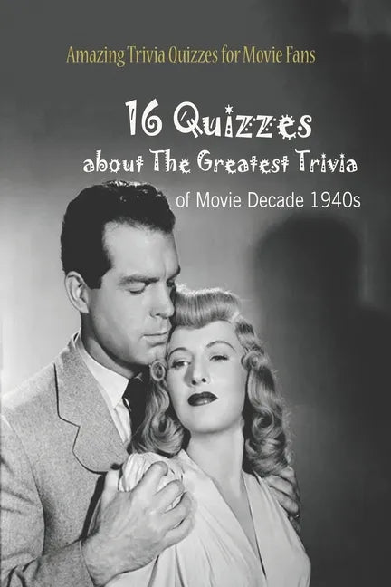 Amazing Trivia Quizzes for Movie Fans: 16 Quizzes about The Greatest Trivia of Movie Decade 1940s - Paperback