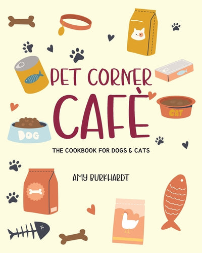 Pet Corner Cafe: The Cookbook for Dogs and Cats - Paperback