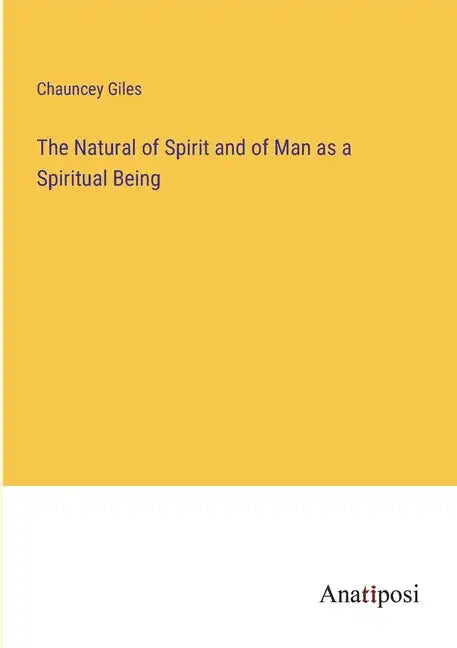 The Natural of Spirit and of Man as a Spiritual Being - Paperback