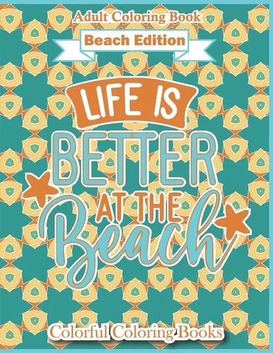 Adult Coloring Book Beach Edition Life Is Better At The Beach: Funny And Inspirational Beach Lover Quotes Coloring Book For Adults - Paperback